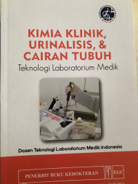 Kimia Klinik, urinalisasi, & cairan tubuh :teknologi laboratorium medik