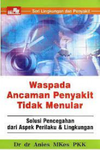 Waspada Ancaman Penyakit Tidak menular Solusi Pencegahan dari Aspek Perilaku & Lingkungan