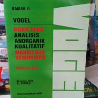 Vogel Buku Teks Analisis Anorganik Kualitatif Makro dan Semimikro: Bagian II